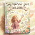 Unique Girl Names: 200+ Rare & Beautiful Names